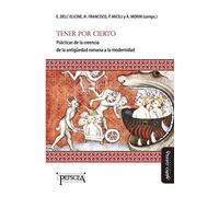 Tener por cierto: Prácticas de la creencia de la antigüedad romana a la modernidad: 17 (Estudios del Mediterráneo Antiguo / PEFSCEA)