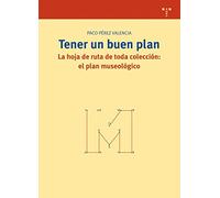 Tener un buen plan: La hoja de ruta de toda colección: el plan museológico: 213 (Biblioteconomía y Administración Cultural)
