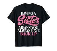 Tener una Hermana Significa Que Siempre Tienes una Hermana de Respaldo Camiseta