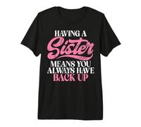 Tener una Hermana Significa Que Siempre Tienes una Hermana de Respaldo Camiseta Premium