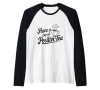 Tener una Taza de positivi-Tea Positivity Juego de Palabras de té Inspirador Camiseta Manga Raglan