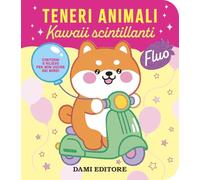 Teneri animali. Kawaii scintillanti. Ediz. a colori