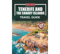 TENERIFE AND THE CANARY ISLANDS TRAVEL GUIDE 2026 - 2027: Beaches, Volcano Hikes, Whale Watching, and Mount Teide Trips with Day Itineraries