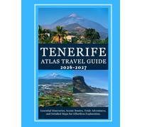 TENERIFE ATLAS TRAVEL GUIDE 2026/2027: Essential Itineraries, Scenic Routes, Teide Adventures, and Detailed Maps for Effortless Exploration