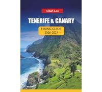 TENERIFE & CANARY HIKING GUIDE 2026-2027: Volcano Trails, Permit-Ready Planning and Hidden Island Routes for First-Time Visitors and Independent Explorers (Trailblazer’s Ultimate Hiking Guides)