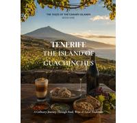 Tenerife Cookbook: The Island of Guachinches | Authentic Recipes, Local Food, Wine & Culinary Traditions from the Canary Islands