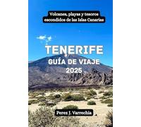 Tenerife Guía de viaje 2025: Volcanes, playas y tesoros escondidos de las Islas Canarias