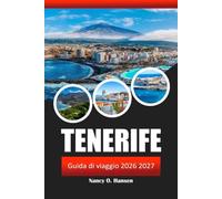 Tenerife Guida di viaggio 2026 2027: Isole Canarie spagnole, spiagge, Parco Nazionale del Teide, Osservazione delle balene, resort di lusso, cucina locale e avventure