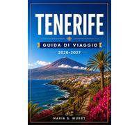 TENERIFE GUIDA DI VIAGGIO 2026-2027: Pianifica il tuo itinerario dal Monte Teide a Los Gigantes, attraversando sentieri vulcanici, villaggi costieri e dedicandoti all'avvistamento delle balene.