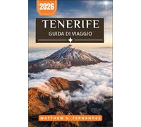 Tenerife Guida Di Viaggio 2026: Dal Monte Teide alle spiagge di sabbia nera una guida alla pianificazione mese per mese per visitatori alla prima esperienza e per chi ritorna
