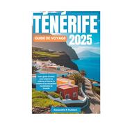 TÉNÉRIFE GUIDE DE VOYAGE 2025: Votre guide d'initiés pour explorer la culture, le littoral, la cuisine et les escapades inoubliables de Tenerife