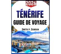 TÉNÉRIFE GUIDE DE VOYAGE 2026: Conseils d'initiés, trésors cachés, aventures locales, itinéraires, conseils budgétaires et plus encore