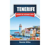 TENERIFE GUIDE DE VOYAGE 2026: Découvrez les principales attractions, les plages, la cuisine locale, les sentiers de randonnée et les aventures en plein air aux îles Canaries