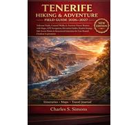 Tenerife Hiking & Adventure Field Guide 2026-2027: Volcano Trails, Coastal Walks & Ancient Forest Routes with Maps, GPS Navigation, Elevation Guides, ... for Year-Round Outdoor Exploration