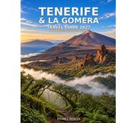 Tenerife & La Gomera Travel Guide 2027: Explore Mount Teide, Garajonay’s Laurel Forest, Natural Pools, Canarian Cuisine and Ready-Made Two-Island ... (The Essential Journey Travel Guide Series)