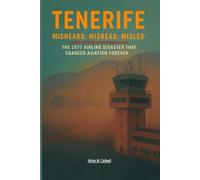 Tenerife: Misheard, Misread, Misled: The 1977 Airline Disaster That Changed Aviation Forever: 2 (Critical Altitude: Engineering Lessons from Aviation Disasters)