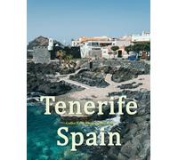 Tenerife Spain: A Beautifully Curated Coffee Table Book for Travel and Tourism Enthusiasts