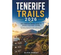 TENERIFE TRAILS 2026: The Complete Hiking Guide to Spain's Volcanic Island with Routes Through Mount Teide, Anaga, and Teno, Plus Practical Planning and Multi-Day Itineraries