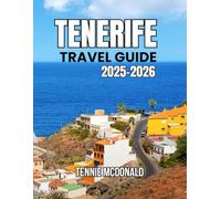 TENERIFE TRAVEL GUIDE 2025-2026: Explore Top Attractions, Local Culture, Outdoor Adventures & Insider Tips for an Unforgettable Canary Islands Vacation