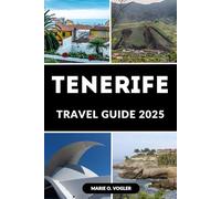 TENERIFE TRAVEL GUIDE 2025: Plan Your Perfect Island Getaway: Tenerife’s Best in One Guide