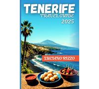 TENERIFE TRAVEL GUIDE 2025: The Best Beaches, Volcano Adventures, Local Cuisine & Hidden Gems in Spain’s Canary Islands