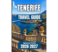 TENERIFE TRAVEL GUIDE 2026 2027: A Practical Companion for Exploring Culture, Coastlines, and Mountain Landscapes