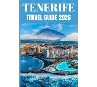 Tenerife Travel Guide 2026: A Local’s Guide to Living, Exploring, and Falling in Love with the Canary Islands’ Most Diverse Island
