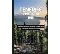 TENERIFE Travel Guide 2026: Ancient Forests, Verdant Valleys, and Untamed Mountain Trails