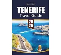 TENERIFE TRAVEL GUIDE 2026: Mount Teide Adventures, Golden Beaches, Hidden Villages, Local Cuisine, and Unforgettable Canary Islands Experiences