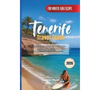 Tenerife Travel Guide 2026: Winter Sun Escapes, Warm Destinations, Family-Friendly Resorts, Local Insights, Scenic Road Trips, Nature Trails, Hidden Beaches & Sustainable Travel Tips