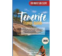 Tenerife Travel Guide 2026: Winter Sun Escapes, Warm Destinations, Family-Friendly Resorts, Local Insights, Scenic Road Trips, Nature Trails, Hidden Beaches & Sustainable Travel Tips