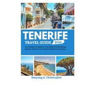 TENERIFE TRAVEL GUIDE 2026: Your Complete Companion to the Island of Eternal Spring, Beaches, Volcanoes, Food, Culture & Must-See Attractions