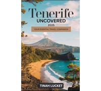 TENERIFE UNCOVERED 2025:: YOUR ESSENTIAL TRAVEL COMPANION.
