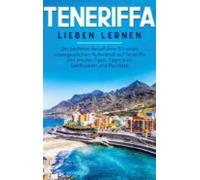 Teneriffa Lieben Lernen: Der Perfekte Reiseführer Für Einen Unvergessl