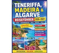 Teneriffa, Madeira & Algarve Reiseführer 2026-2027: Strände, Sehenswürdigkeiten, Hotels, Roadtrips, Karten & Geheimtipps für Spanien & Portugal