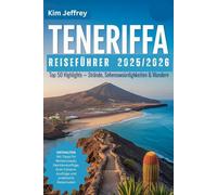 Teneriffa Reiseführer 2025/2026: Top 50 Highlights - Strände, Sehenswürdigkeiten & Wandern: Mit Tipps für Winterurlaub, Familienausflüge, Gran Canaria-Ausflüge und praktische Reiserouten