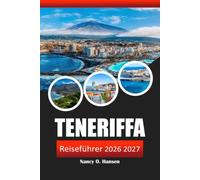 Teneriffa Reiseführer 2026 2027: Die Kanarischen Inseln Spaniens, Strände, Nationalpark Teide, Walbeobachtung, Luxusresorts, lokale Küche und Abenteuer