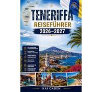 Teneriffa Reiseführer 2026-2027: Entdecken Sie Santa Cruz, La Laguna, Costa Adeje, Los Cristianos, Puerto de la Cruz, Mount Teide, Anaga, Top-Strände ... Paare, Familien und Alleinreisende