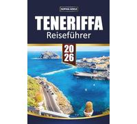 TENERIFFA REISEFÜHRER 2026: Abenteuer am Mount Teide, goldene Strände, versteckte Dörfer, lokale Küche und unvergessliche Kanarische Insel-Erlebnisse