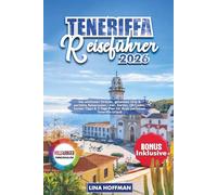 TENERIFFA REISEFÜHRER 2026: Die schönsten Strände, geheimen Orte & perfekte Reiserouten - inkl. Karten, QR Codes, Insider Tipps & 7 Tage Plan für Ihren perfekten Teneriffa Urlaub