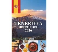 TENERIFFA REISEFÜHRER 2026: Die Seele der Kanaren enthüllen