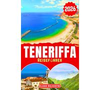 Teneriffa Reiseführer 2026: Entdecken Sie Teneriffas majestätische Vulkane, unberührte Strände und seltene Tierwelt mit unbedingt bekannten Reisetipps für jeden Entdecker (WEIHNACHTS-RATGEBER)