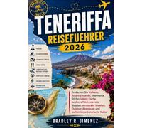 Teneriffa Reisefuehrer 2026: Entdecken Sie Vulkane, Atlantikstrände, charmante Dörfer, lokale Küche, landschaftlich reizvolle Straßen, versteckte ... und authentische kanarische Kultur