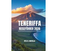 TENERIFFA REISEFÜHRER 2026: Erleben Sie den Charme der spanischen Kanarischen Inseln