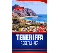 TENERIFFA REISEFÜHRER 2026: Ihre Insider-Tipps für vulkanische Landschaften, sonnenverwöhnte Strände und unvergessliche Inselabenteuer in Spanien