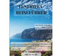 TENERIFFA REISEFÜHRER: Entdecken Sie Teneriffa jenseits der Resorts, erleben Sie authentische Momente und lernen Sie die Geheimnisse der Einheimischen kennen.