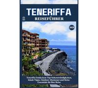 TENERIFFA REISEFÜHRER: Top-Sehenswürdigkeiten, lokale Tipps, Outdoor-Abenteuer und Reise-Essentials für deine Reise
