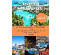 TENERIFFA REISEFUHRER 2026: Ihr ultimativer Reiseführer zur Erkundung der besten Sehenswürdigkeiten, versteckten Juwelen und unvergesslichen Erlebnisse Teneriffas