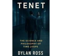 Tenet: The Science and Philosophy of Time Loops