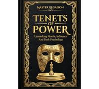 TENETS OF POWER: UNMASKING MORALS, INFLUENCE AND DARK PSYCHOLOGY